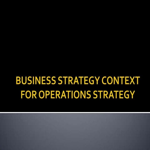B U S I N E S S  S T R A T E G Y  C O N T E X T  F O R  O P E R A T I O N S  ...