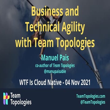 Business and Technical Agility with Team Topologies @ WTF Is Cloud Native, No...