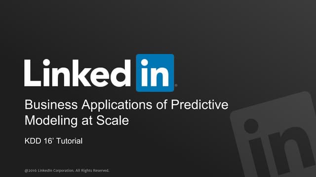 Business Applications of Predictive Modeling at Scale - KDD 2016 Tutorial