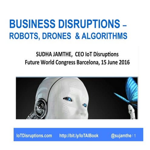 Business disruptions with Robots, Drones and Algorithms for future world cong...