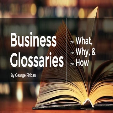 Business glossaries - The What, the Why, and the How