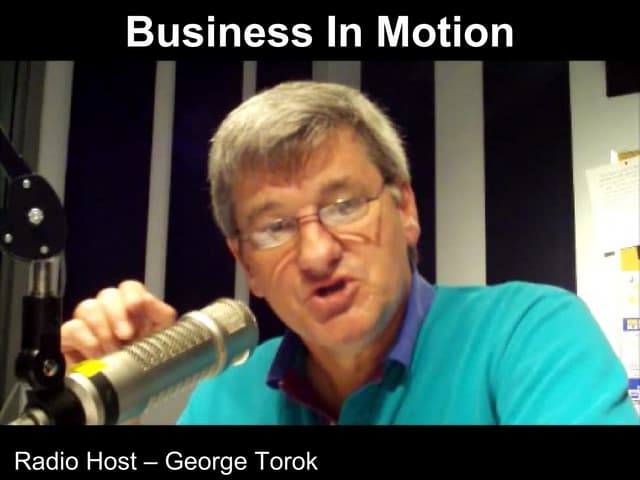 Business in Motion: Radio Show host - George Torok