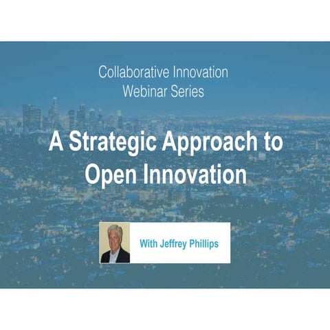 A Strategic Approach to Open Innovation - Jeffrey Phillips