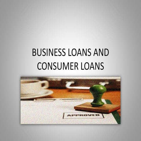 BUSINESS LOANS AND CONSUMER LOANS.pptx