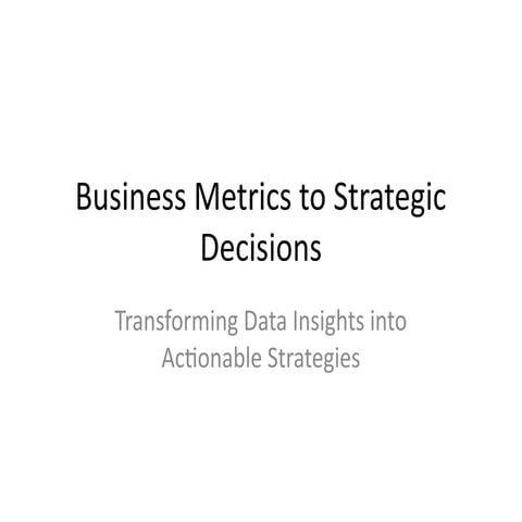 Business_Metrics_to_Strategic_Decisions_Updated.pptx