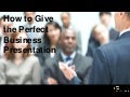 How to Give the Perfect Business Presentation