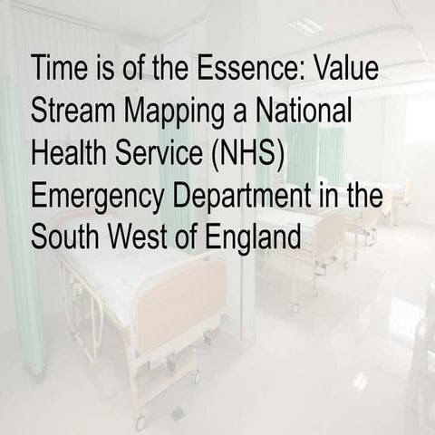 Time is of the essence: Value Stream Mapping a National Health Service (NHS) ...