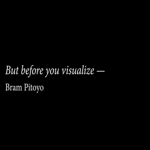 But before you visualize