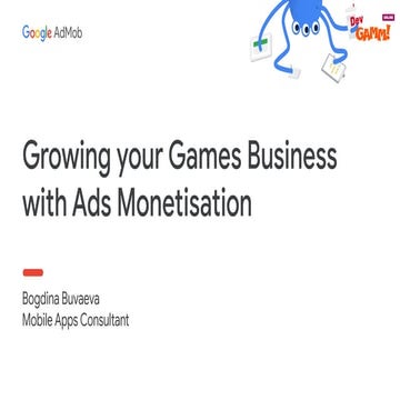 Grow your game with Google ad monetisation / Bogdina Buvaeva (Google)
