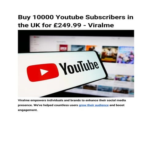 Buy 10000 Youtube Subscribers in the UK for £249.99 - Viralme.docx