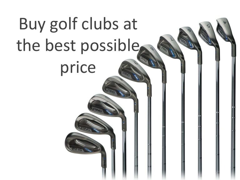Buy golf clubs at the best possible price