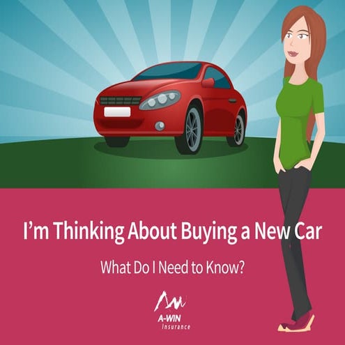 I'm Thinking About Buying a New Car: What Do I Need to Know?