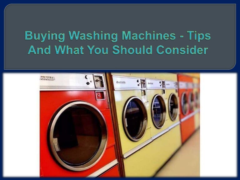 Buying washing machines tips and what you should consider