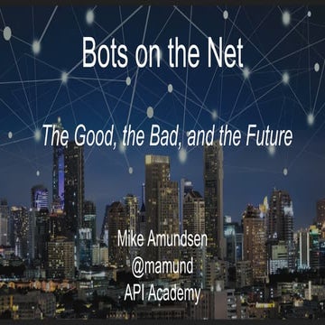 APIdays Paris 2018 - Bots on the 'Net: The Good, the Bad, and the Future, Mik...