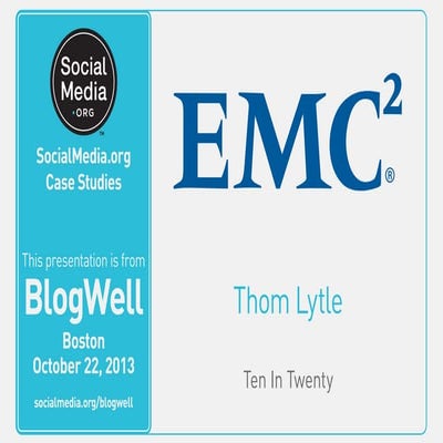 BlogWell Boston Social Media Case Study: EMC Corporation, presented by Thom L...
