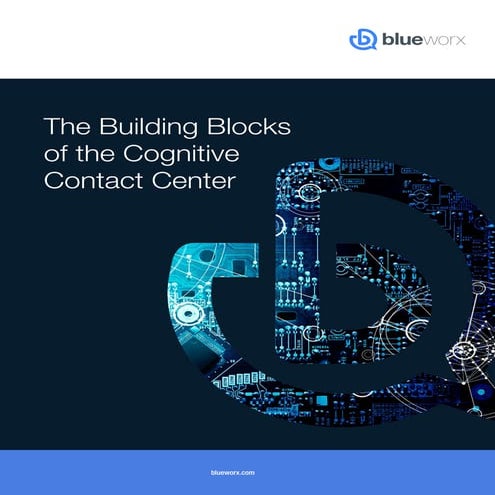 The Building Blocks of the Cognitive Contact Center
