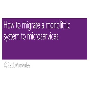 How to migrate a monolithic system to microservices, Radu Vunvulea DevTalks, ...