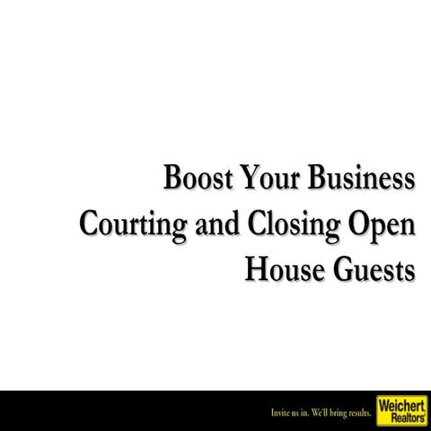 BOOST YOUR BUSINESS: (7) courting and closing open house guests