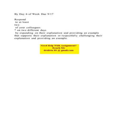 By Day 6 of Week Due 917Respond to at least two of your c.docx