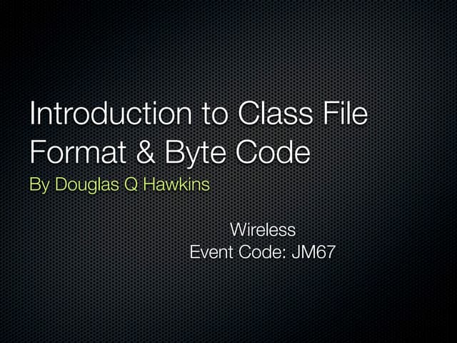 Introduction to Class File Format & Byte Code