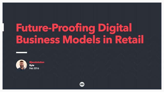 Futureproofing digital business models in Retail - Jacob Dutton, 383 - Byte B...
