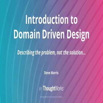 Introduction to Domain Driven Design: Describing the problem, not the solution.