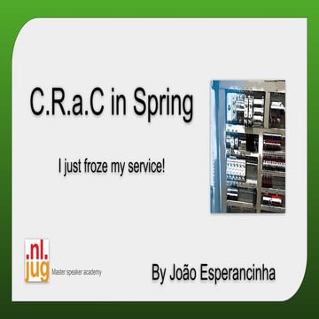 C.R.a.C in Spring - I froze my server! (15 minute session for NLJUG speaker a...