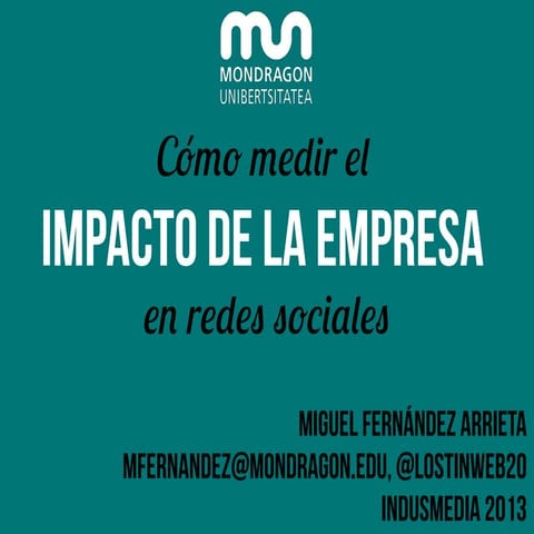 Indusmedia 2013 - Miguel Fernández - Cómo medir el impacto de la empresa en r...