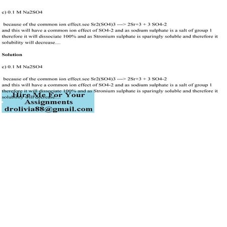 c) 0.1 M Na2SO4 because of the common ion effect.see Sr2(SO4)3 -.pdf