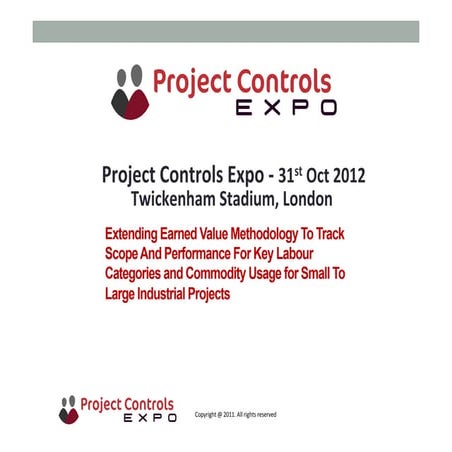 Project Controls Expo - 31st Oct 2012 - Extending Earned Value Methodology To...