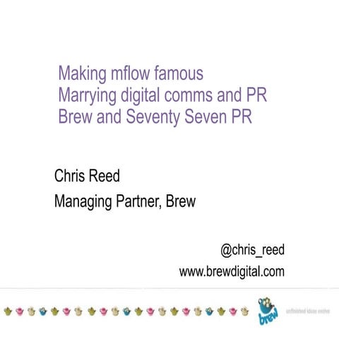 Making mflow famous, marrying digital comms and PR, Brew and Seventy Seven PR