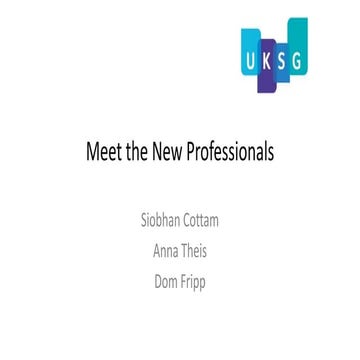 UKSG Conference 2016 Breakout Session - Meet the new professionals, Siobhan C...