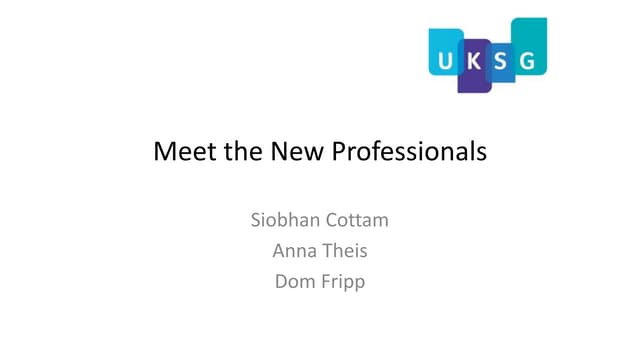 UKSG Conference 2016 Breakout Session - Meet the new professionals, Siobhan C...