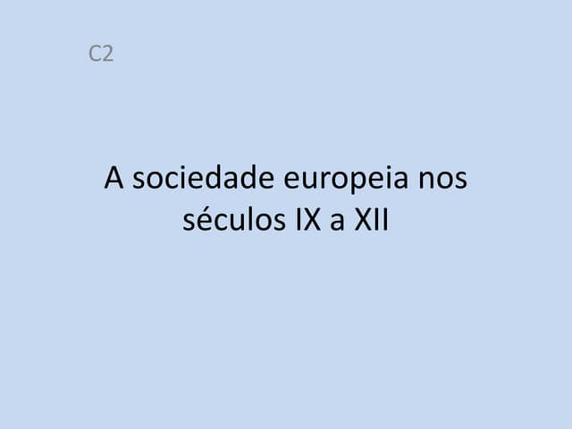 C2 a sociedade europeia nos séculos...