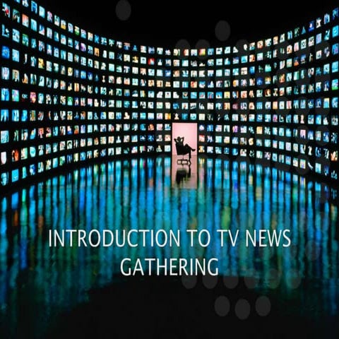 INTRODUCTION TO TV NEWS GATHERING