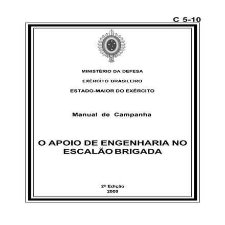 MANUAL DE CAMPANHA O APOIO DE ENGENHARIA NO ESCALÃO BRIGADA C 5-10