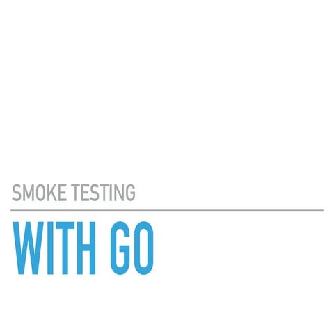 Smoke testing with Go