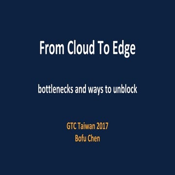 GTC Taiwan 2017 從雲端到終端的瓶頸及解決之道