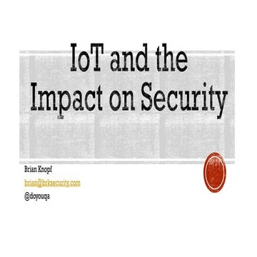 IoT_and_the_Impact_on_Security_Brian_Knopf_ISSA-OC_July-2014