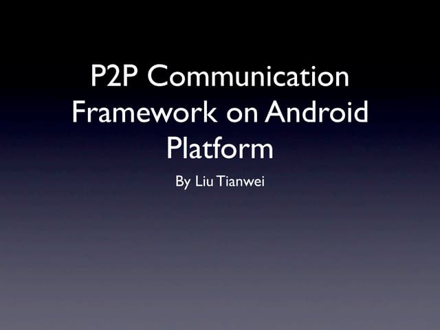 FYP: Peer-to-Peer Communications Framework on Android Platform