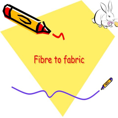 Fibre to fabric