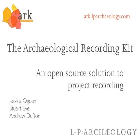 The Archaeological Recording Kit: An open source solution to project recording