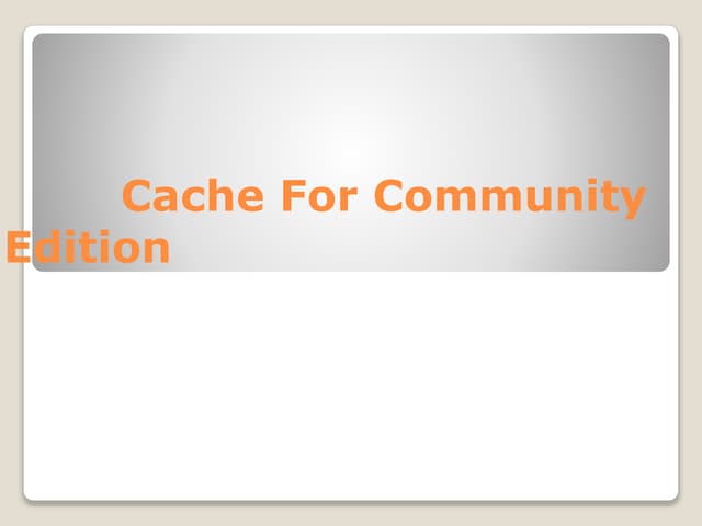 Cache for community edition