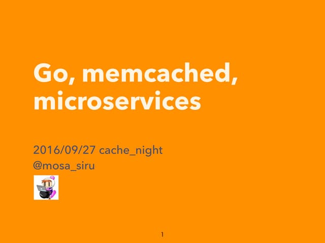 Go, memcached, microservices