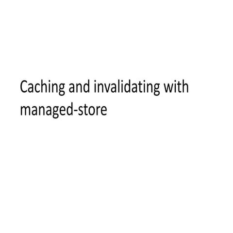Caching and invalidating with managed store