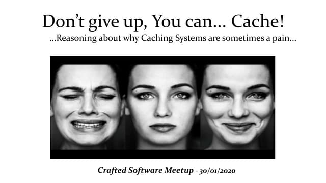 Don’t give up, You can... Cache!
