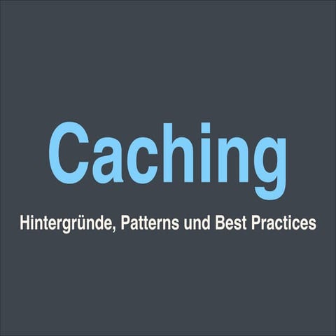 Caching - Hintergründe, Patterns und Best Practices