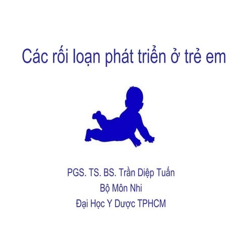 Các rối loạn phát triển ở trẻ em - 2018 - Đại học Y dược TPHCM