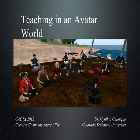 Cacta 2012 teaching in an avatar world