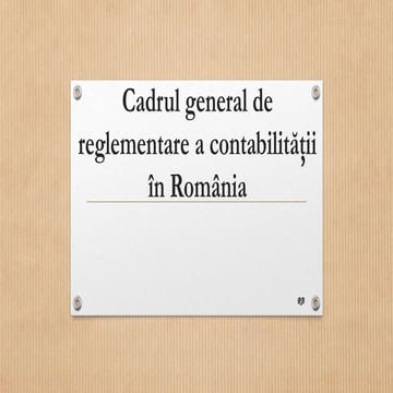 Cadrul general de reglementare a contabilitatii | PPTX